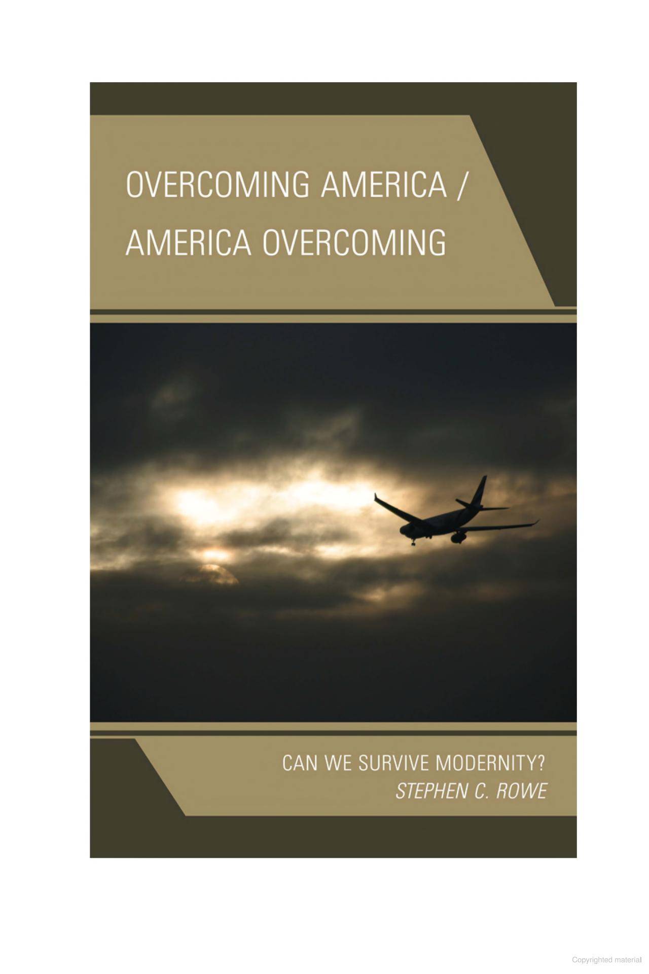 Overcoming America / America Overcoming Can We Survive Modernity?